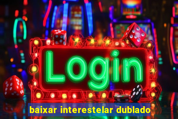 baixar interestelar dublado